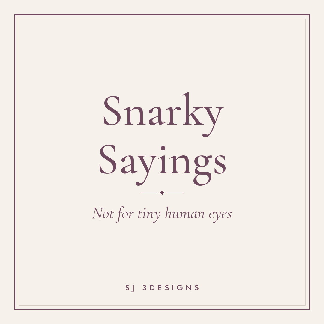 Snarky Sayings